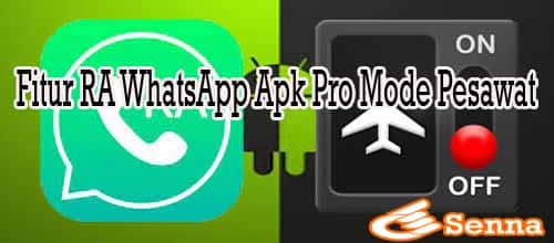 Fitur RA WhatsApp Apk Pro Mode Pesawat