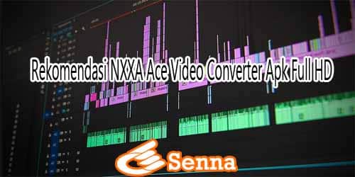 Rekomendasi NXXA Ace Video Converter Apk Full HD