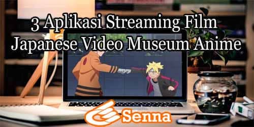 3 Aplikasi Streaming Film Japanese Video Museum Anime