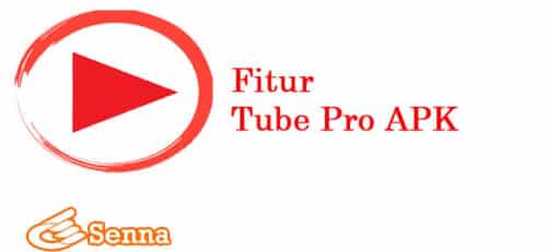 Fitur Unggulan Tube Pro Apk ModPremium Unlocked 2023